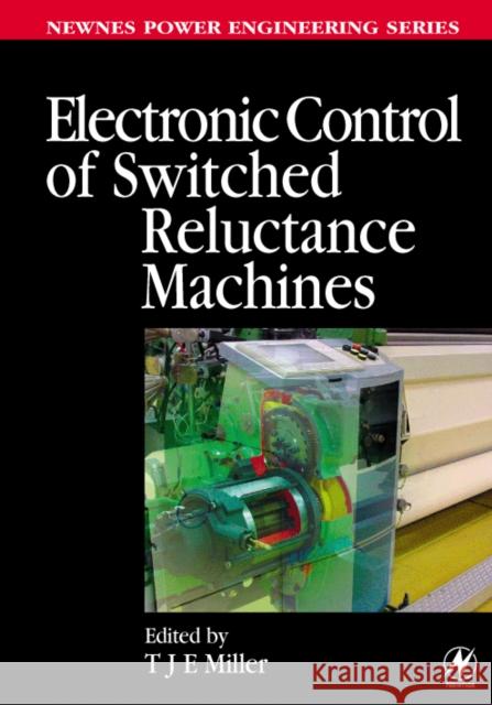 Electronic Control of Switched Reluctance Machines T. J. E. Miller Tje Miller 9780750650731 Newnes - książka