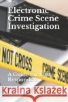 Electronic Crime Scene Investigation: A Guide for First Responders Department of Justice 9781093536959 Independently Published