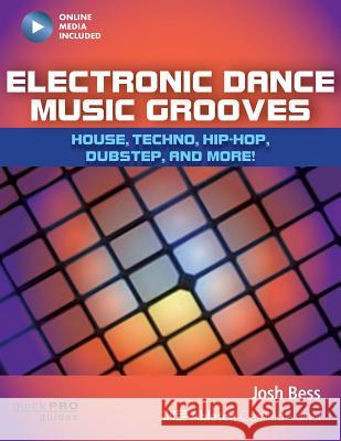 Electronic Dance Music Grooves: House, Techno, Hip-Hop, Dubstep and More! Josh Bess 9781480393769 Hal Leonard Publishing Corporation - książka