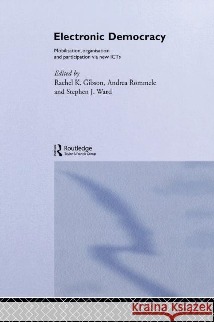 Electronic Democracy: Mobilisation, Organisation and Participation Via New Icts Rachel Gibson Andrea Rommele Steven Ward 9781138010192 Routledge - książka