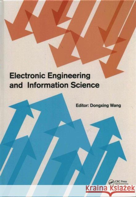 Electronic Engineering and Information Science: Proceedings of the International Conference of Electronic Engineering and Information Science 2015 (Ic Dongxing Wang 9781138027725 CRC Press - książka