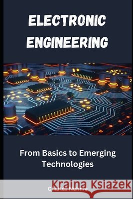 Electronic Engineering: From Basics to Emerging Technologies Charles Nehme 9798326996824 Independently Published - książka