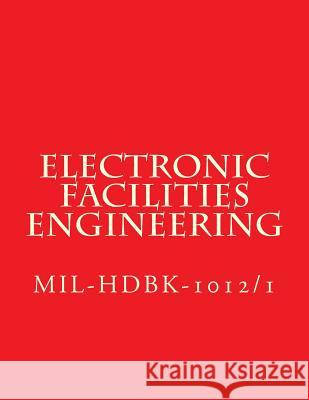 Electronic Facilities Engineering - MIL-HDBK-1012/1: MiL-HDBK-1012/1 Department of Defense 9781973917120 Createspace Independent Publishing Platform - książka