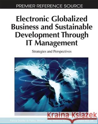 Electronic Globalized Business and Sustainable Development Through IT Management: Strategies and Perspectives Ordóñez de Pablos, Patricia 9781615206230 Business Technologies - książka