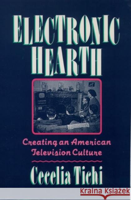 Electronic Hearth: Creating an American Television Culture Tichi, Cecelia 9780195079142 Oxford University Press - książka
