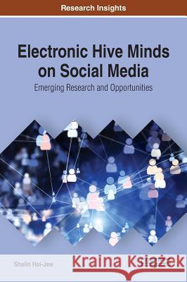 Electronic Hive Minds on Social Media: Emerging Research and Opportunities Shalin Hai-Jew 9781522593690 Information Science Reference - książka