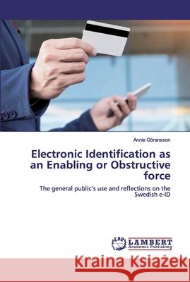 Electronic Identification as an Enabling or Obstructive force Göransson, Annie 9786202518352 LAP Lambert Academic Publishing - książka