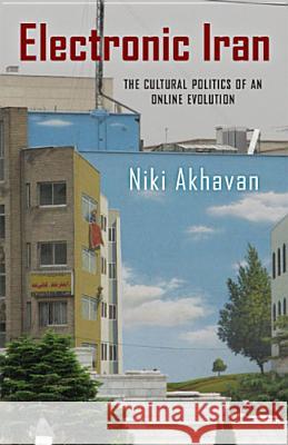 Electronic Iran: The Cultural Politics of an Online Evolution Akhavan, Niki 9780813561936 Rutgers University Press - książka
