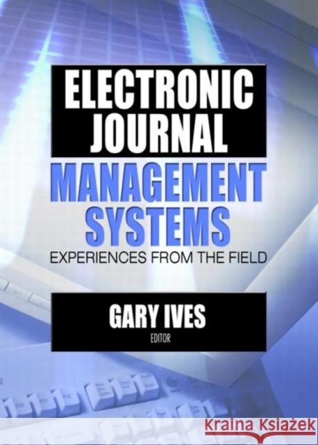 Electronic Journal Management Systems: Experiences from the Field Ives, Gary W. 9780789025968 Haworth Press - książka