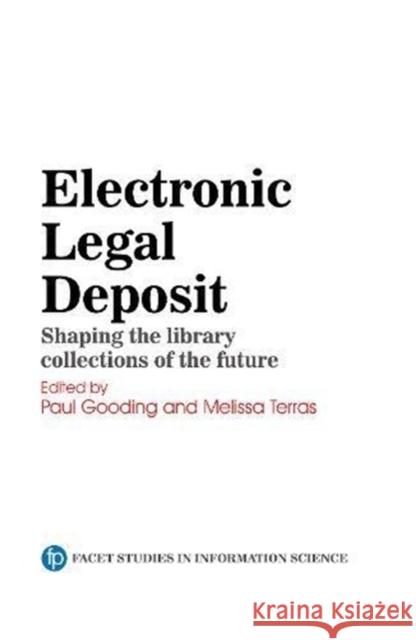 Electronic Legal Deposit: Shaping the Library Collections of the Future Gooding, Paul 9781783303779 Facet Publishing - książka