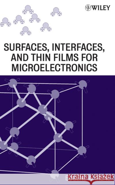 Electronic Material Science and Surfaces, Interfaces, and Thin Films for Microelectronics Eugene A. Irene 9780470224786 Wiley-Interscience - książka