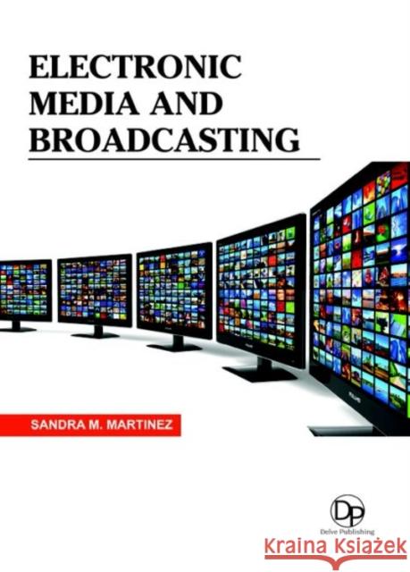 Electronic Media and Broadcasting Sandra M. Martinez 9781680959345 Eurospan (JL) - książka
