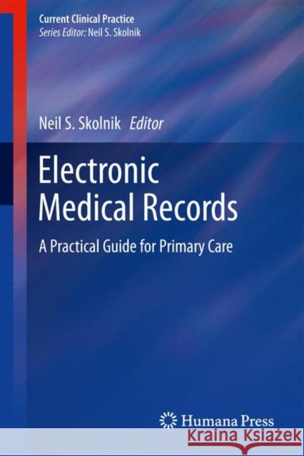 Electronic Medical Records: A Practical Guide for Primary Care Skolnik, Neil S. 9781607616054 Humana Press - książka