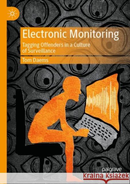 Electronic Monitoring: Tagging Offenders in a Culture of Surveillance Daems, Tom 9783030340384 Palgrave Pivot - książka