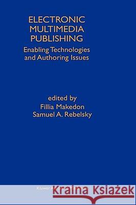 Electronic Multimedia Publishing: Enabling Technologies and Authoring Issues Makedon, Fillia 9780792381082 Kluwer Academic Publishers - książka