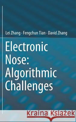 Electronic Nose: Algorithmic Challenges Lei Zhang Fengchun Tian David Zhang 9789811321665 Springer - książka