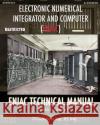 Electronic Numerical Integrator and Computer (ENIAC) ENIAC Technical Manual Adele K. Goldstine 9781937684662 Periscope Film LLC