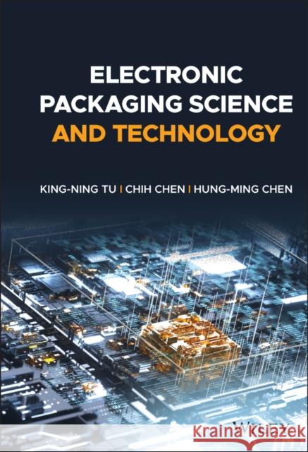 Electronic Packaging Science and Technology Chih Chen King-Ning Tu Hung-Ming Chen 9781119418313 Wiley - książka