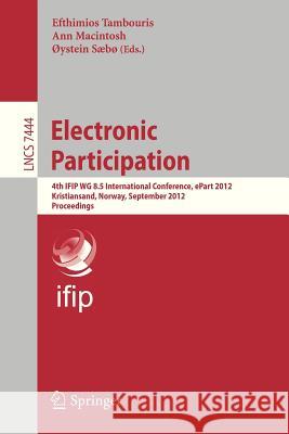 Electronic Participation: Fourth IFIP WG 8.5 International Conference, ePart 2012, Kristiansand, Norway, September 3-5, 2012, Proceedings Efthimios Tambouris, Ann Macintosh, Øystein Sæbø 9783642332494 Springer-Verlag Berlin and Heidelberg GmbH &  - książka