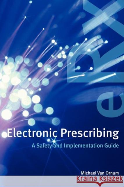 Electronic Prescribing: A Safety and Implementation Guide: A Safety and Implementation Guide Van Ornum, Michael 9780763758493 Jones & Bartlett Publishers - książka