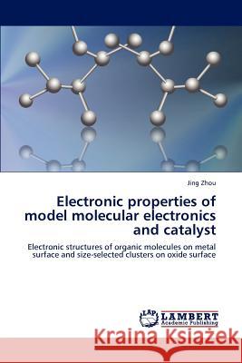 Electronic properties of model molecular electronics and catalyst Zhou, Jing 9783659175961 LAP Lambert Academic Publishing - książka