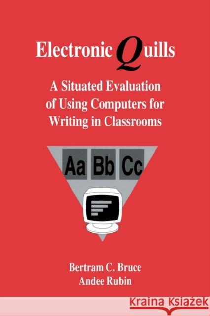 Electronic Quills: A Situated Evaluation of Using Computers for Writing in Classrooms Bruce, Bertram C. 9780805811681 Lawrence Erlbaum Associates - książka