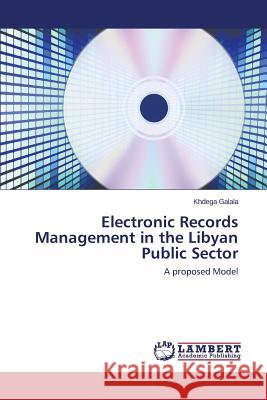Electronic Records Management in the Libyan Public Sector Galala Khdega 9783659589683 LAP Lambert Academic Publishing - książka