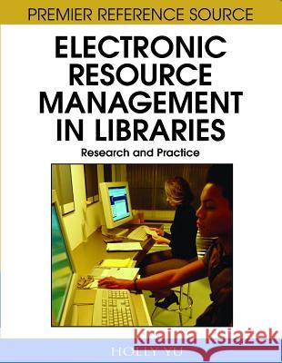 Electronic Resource Management in Libraries: Research and Practice Yu, Holly 9781599048918 Information Science Reference - książka