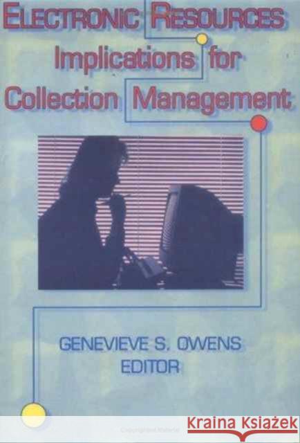 Electronic Resources : Implications for Collection Management Genevieve Owens   9781560248248 Taylor & Francis - książka
