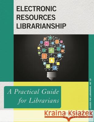 Electronic Resources Librarianship: A Practical Guide for Librarians Holly Talbott Ashley Zmau 9781538107300 Rowman & Littlefield Publishers - książka