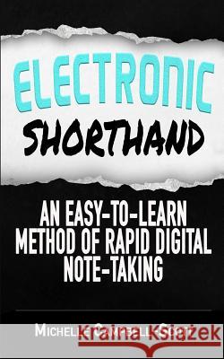 Electronic Shorthand: An easy-to-learn method of rapid digital note-taking Campbell-Scott, Michelle 9781539552208 Createspace Independent Publishing Platform - książka