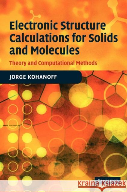 Electronic Structure Calculations for Solids and Molecules: Theory and Computational Methods Kohanoff, Jorge 9780521815918 CAMBRIDGE UNIVERSITY PRESS - książka
