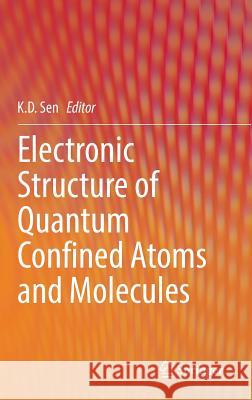 Electronic Structure of Quantum Confined Atoms and Molecules K. D. Sen 9783319099811 Springer - książka