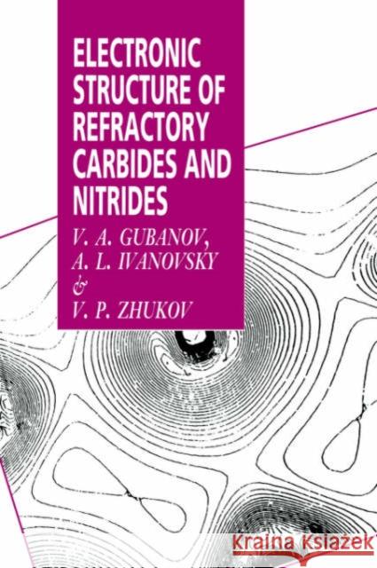Electronic Structure of Refractory Carbides and Nitrides V. A. Gubanov A. L. Ivanovsky V. P. Zhukov 9780521019088 Cambridge University Press - książka