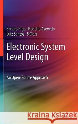 Electronic System Level Design: An Open-Source Approach Rigo, Sandro 9781402099397 Springer - książka