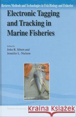 Electronic Tagging and Tracking in Marine Fisheries: Proceedings of the Symposium on Tagging and Tracking Marine Fish with Electronic Devices, Februar Sibert, John R. 9781402001253 Kluwer Academic Publishers - książka