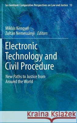 Electronic Technology and Civil Procedure: New Paths to Justice from Around the World Miklós Kengyel, Zoltán Nemessányi 9789400740716 Springer - książka