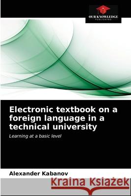 Electronic textbook on a foreign language in a technical university Alexander Kabanov 9786203528633 Our Knowledge Publishing - książka