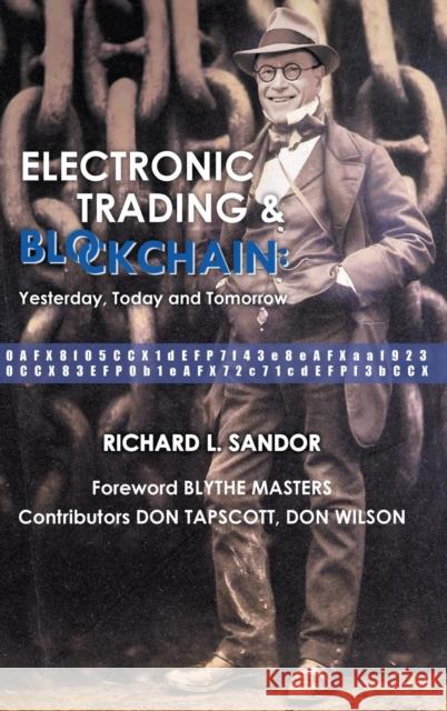 Electronic Trading and Blockchain: Yesterday, Today and Tomorrow Richard L. Sandor 9789813233775 World Scientific Publishing Company - książka