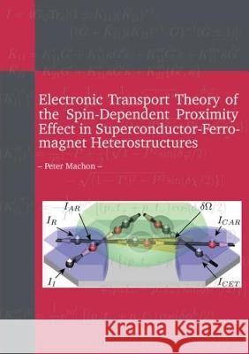 Electronic Transport Theory of the Spin-Dependent Proximity Effect in Superconductor-Ferromagnet Heterostructures Peter  Machon 9783844052336 Shaker Verlag GmbH, Germany - książka