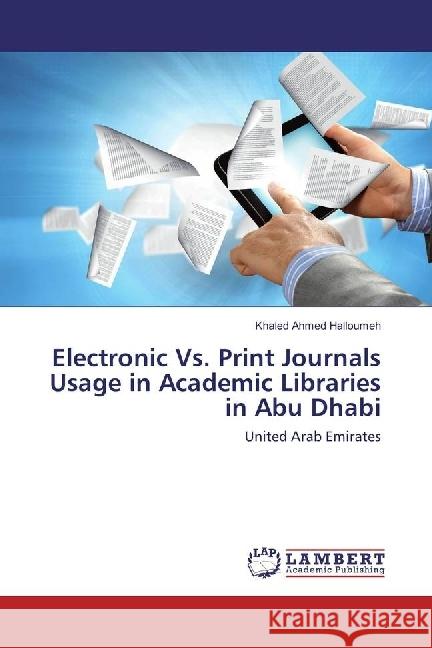 Electronic Vs. Print Journals Usage in Academic Libraries in Abu Dhabi : United Arab Emirates Halloumeh, Khaled Ahmed 9783659855658 LAP Lambert Academic Publishing - książka