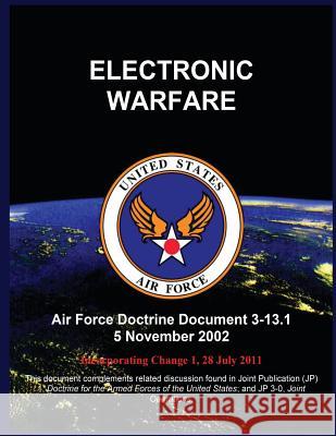 Electronic Warfare: Air Force Doctrine Document 3-13.1 5 November 2002 United States Air Force 9781507886502 Createspace - książka