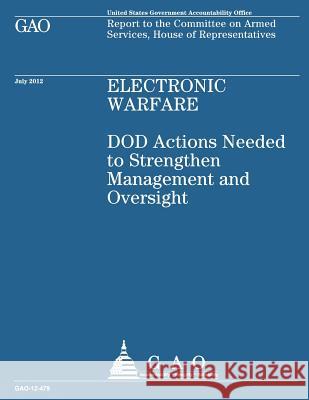 Electronic Warfare: DOD Actions Needed to Strengthen Management and Oversight Government Accountability Office 9781490477084 Createspace - książka