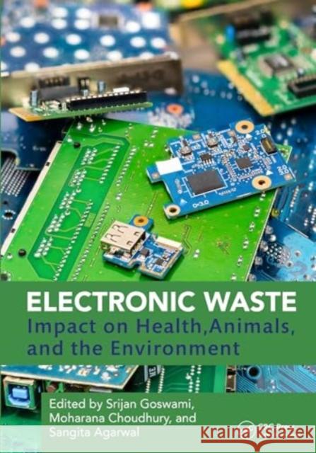 Electronic Waste: Impact on Health, Animals, and the Environment Srijan Goswami Moharana Choudhury Sangita Agarwal 9781032949055 CRC Press - książka