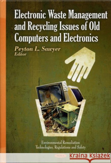 Electronic Waste Management & Recycling Issues of Old Computers & Electronics Peyton L Sawyer 9781606929643 Nova Science Publishers Inc - książka