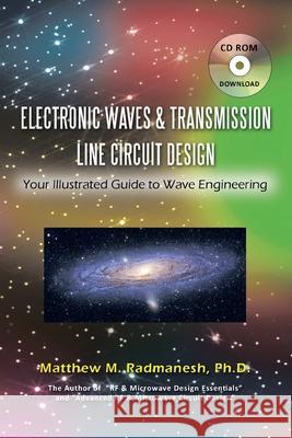 Electronic Waves & Transmission Line Circuit Design: Your Illustrated Guide to Wave Engineering Matthew M. Radmanesh Ph.D. 9781438968629 AuthorHouse - książka