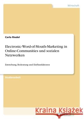 Electronic-Word-of-Mouth-Marketing in Online-Communities und sozialen Netzwerken: Entstehung, Bedeutung und Einflussfaktoren Carla Riedel 9783346212863 Grin Verlag - książka