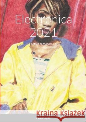 Electronica 2021: Poetry For Modern Life Paula Glynn 9781008969650 Lulu.com - książka