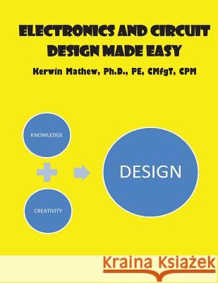 Electronics And Circuit Design Made Easy Kerwin Mathew 9781544050201 Createspace Independent Publishing Platform - książka