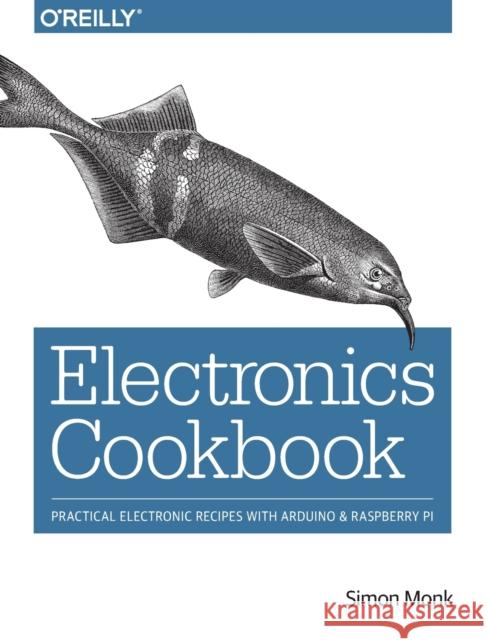 Electronics Cookbook: Practical Electronic Recipes with Arduino and Raspberry Pi Monk, Simon 9781491953402 John Wiley & Sons - książka